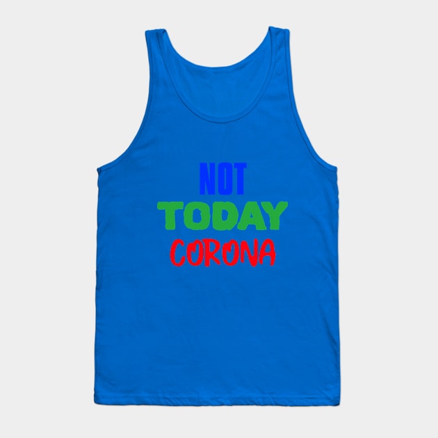 NOT TODAY CORONA Tank Top by hippyhappy